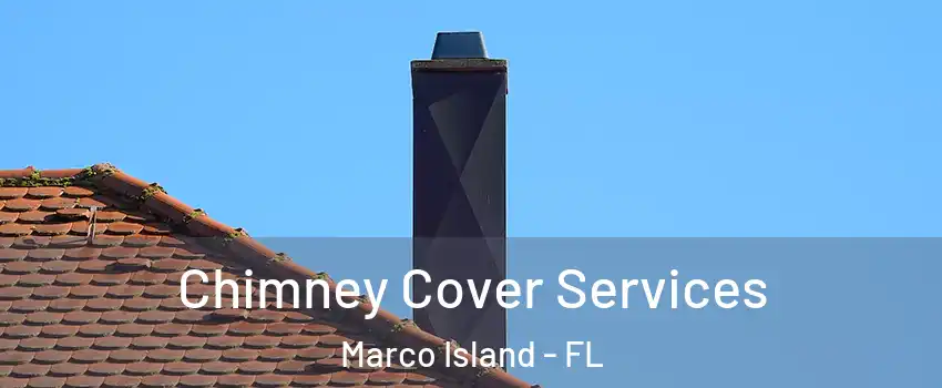 Chimney Cover Services Marco Island - FL