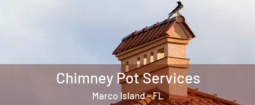  Chimney Pot Services Marco Island - FL