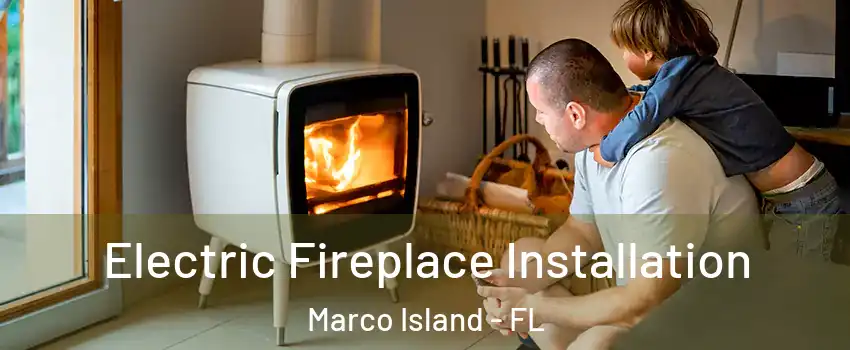  Electric Fireplace Installation Marco Island - FL