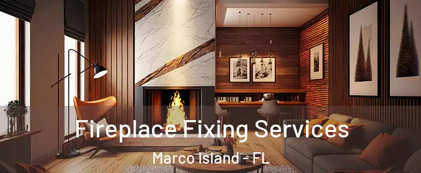  Fireplace Fixing Services Marco Island - FL