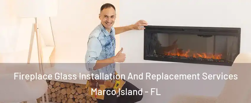  Fireplace Glass Installation And Replacement Services Marco Island - FL