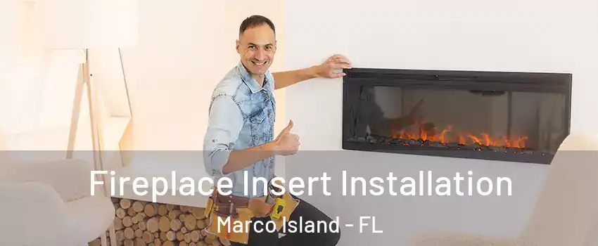  Fireplace Insert Installation Marco Island - FL