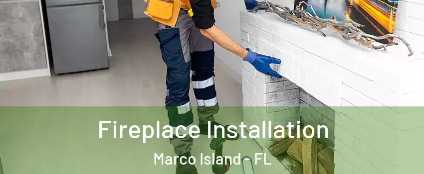  Fireplace Installation Marco Island - FL