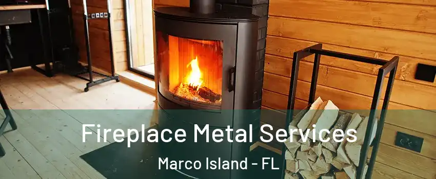  Fireplace Metal Services Marco Island - FL