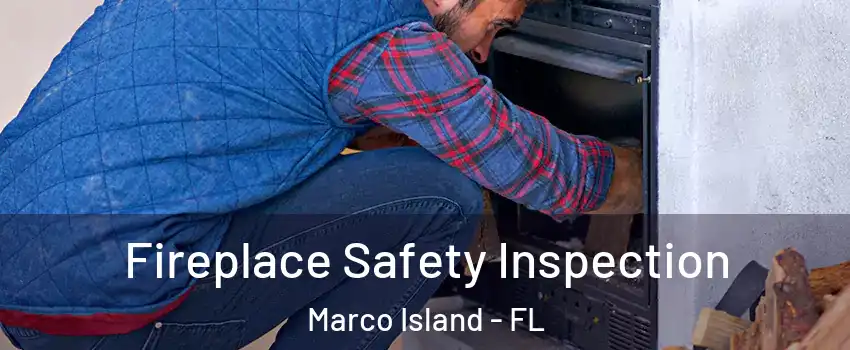 Fireplace Safety Inspection Marco Island - FL