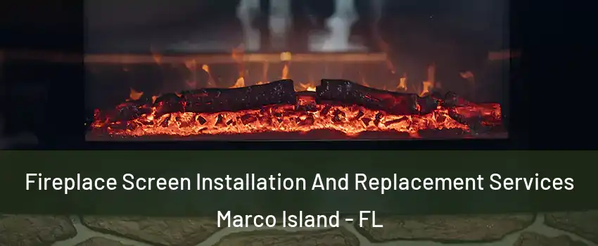  Fireplace Screen Installation And Replacement Services Marco Island - FL