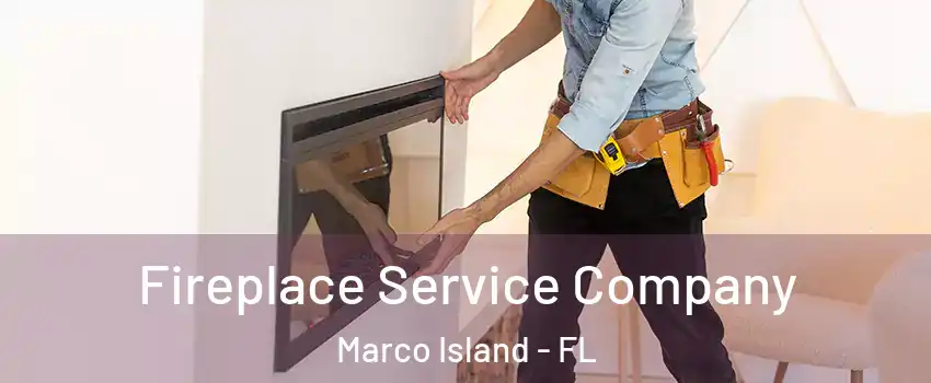  Fireplace Service Company Marco Island - FL