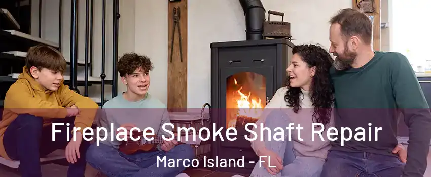  Fireplace Smoke Shaft Repair Marco Island - FL