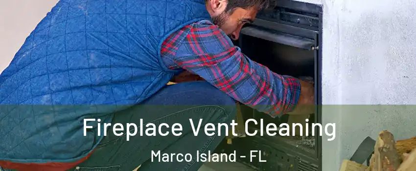  Fireplace Vent Cleaning Marco Island - FL