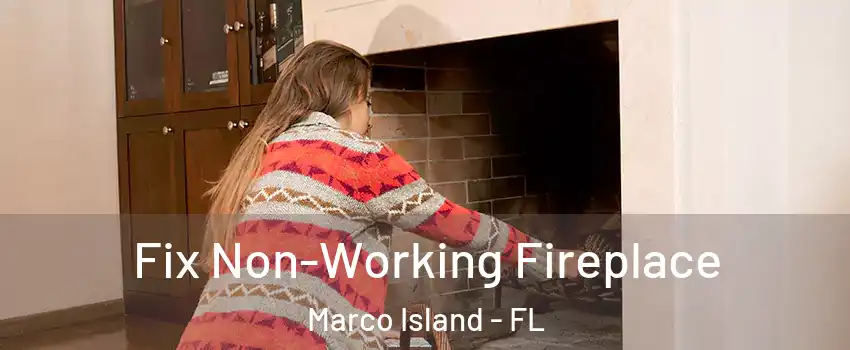 Fix Non-Working Fireplace Marco Island - FL