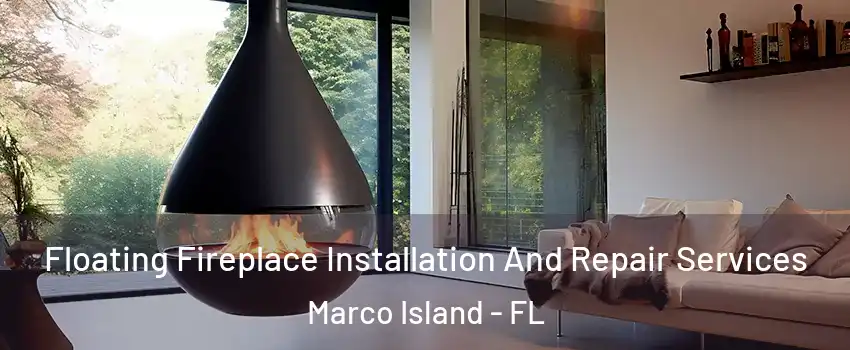  Floating Fireplace Installation And Repair Services Marco Island - FL