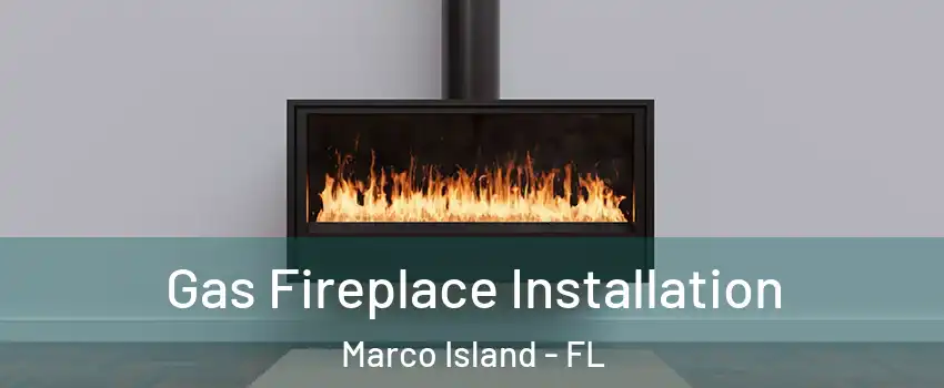  Gas Fireplace Installation Marco Island - FL