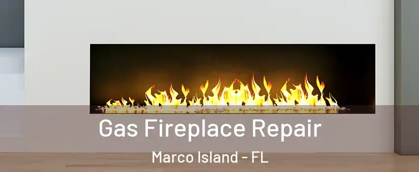 Gas Fireplace Repair Marco Island - FL