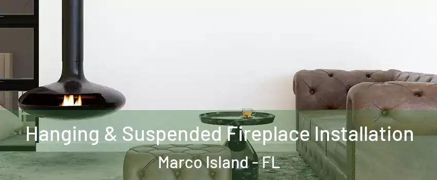  Hanging & Suspended Fireplace Installation Marco Island - FL