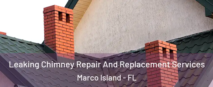  Leaking Chimney Repair And Replacement Services Marco Island - FL