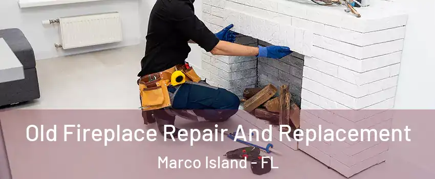  Old Fireplace Repair And Replacement Marco Island - FL