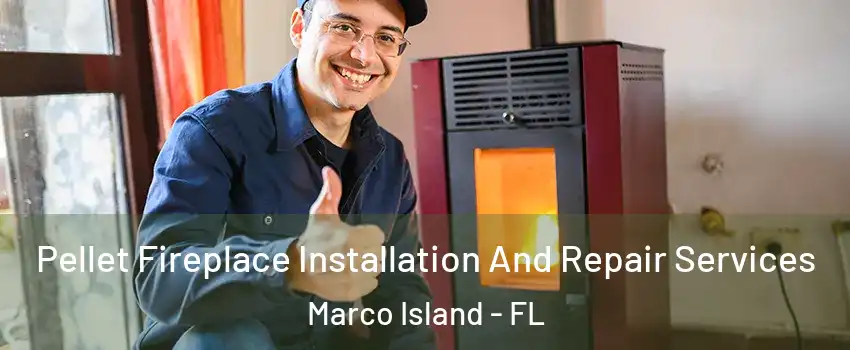  Pellet Fireplace Installation And Repair Services Marco Island - FL