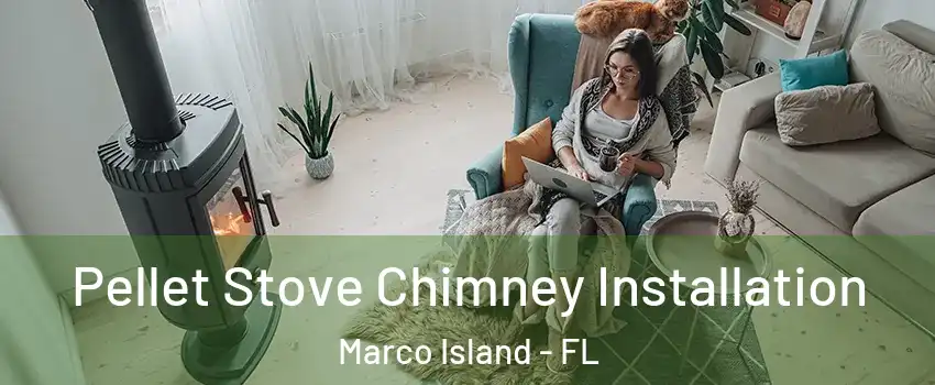 Pellet Stove Chimney Installation Marco Island - FL