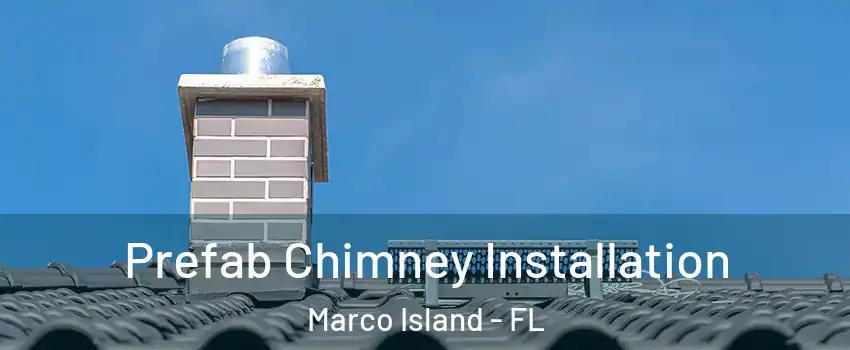  Prefab Chimney Installation Marco Island - FL