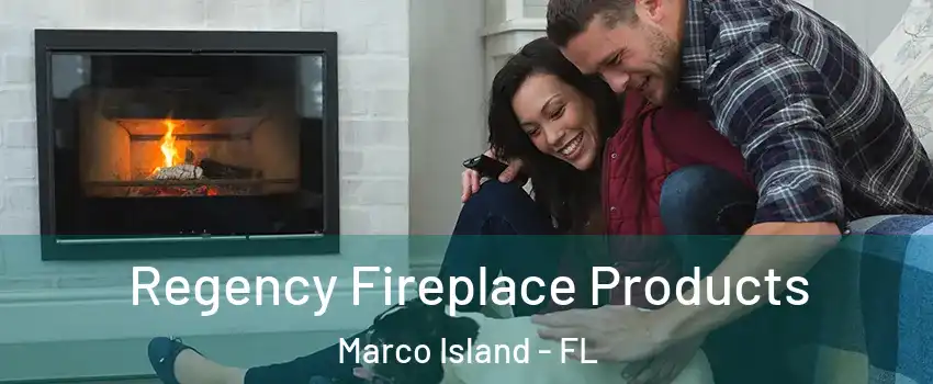  Regency Fireplace Products Marco Island - FL