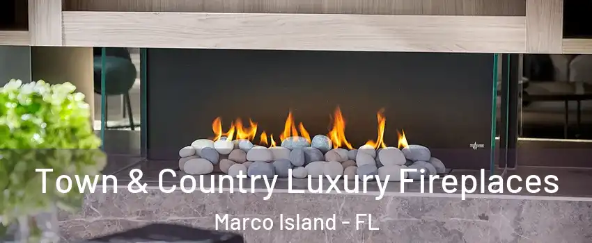  Town & Country Luxury Fireplaces Marco Island - FL