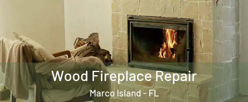  Wood Fireplace Repair Marco Island - FL
