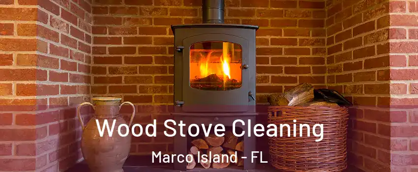  Wood Stove Cleaning Marco Island - FL