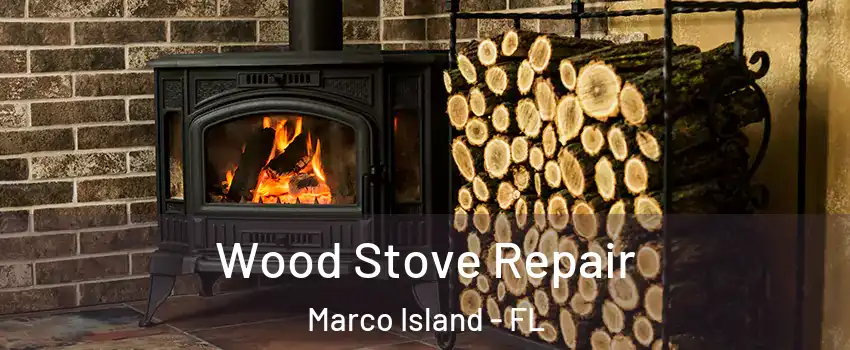  Wood Stove Repair Marco Island - FL